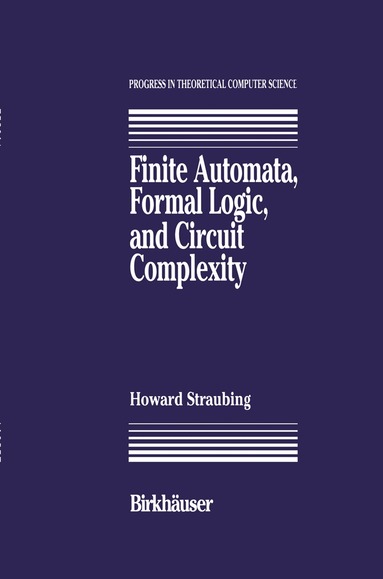 Howard Straubing - Finite Automata, Formal Logic, and Circuit Complexity, Häftad