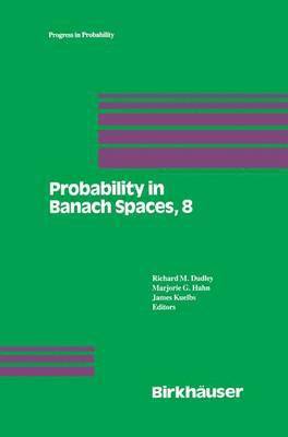 R.M. Dudley, M.G. Hahn, J. Kuelbs, R. M. Dudley, M. G. Hahn - Probability in Banach Spaces, 8: Proceedings of the Eighth International Conference, Häftad
