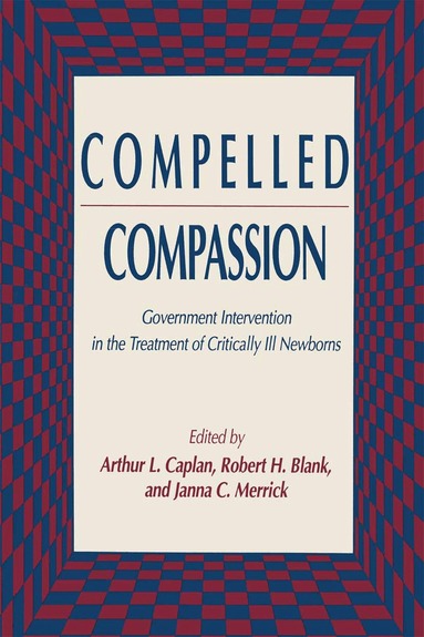 Arthur L. Caplan, Robert H. Blank, Janna C. Merrick - Compelled Compassion, Häftad