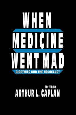Arthur L. Caplan - When Medicine Went Mad, Häftad