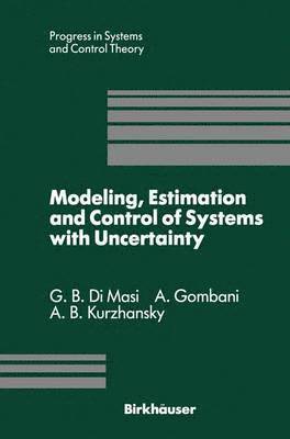 G.B. DiMasi, A. Gombani, A.B. Kurzhanski, G. B. Dimasi, A. B. Kurzhanski - Modeling, Estimation and Control of Systems with Uncertainty, Häftad