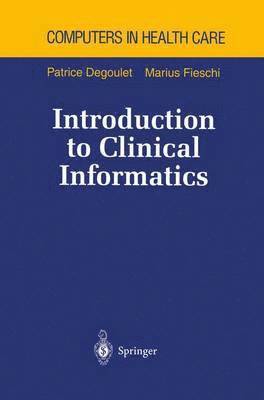 Patrice Degoulet, Marius Fieschi - Introduction to Clinical Informatics, Häftad