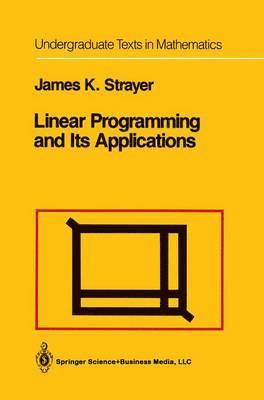 James K. Strayer - Linear Programming and Its Applications, Häftad
