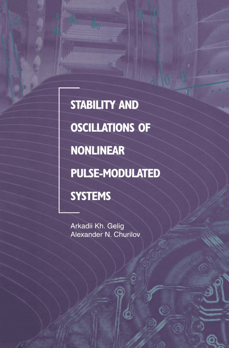 Arkadii Kh. Gelig, Alexander N. Churilov, Arkadii Kh Gelig, Alexander Churilov - Stability and Oscillations of Nonlinear Pulse-Modulated Systems, Häftad