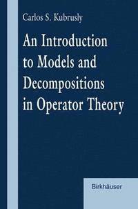 bokomslag An Introduction to Models and Decompositions in Operator Theory