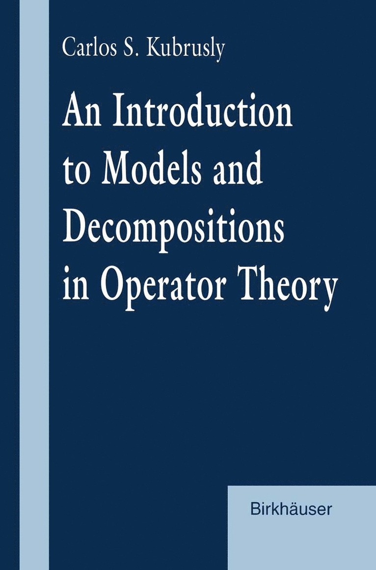 Carlos S. Kubrusly - Introduction to Models and Decompositions in Operator Theory, Häftad