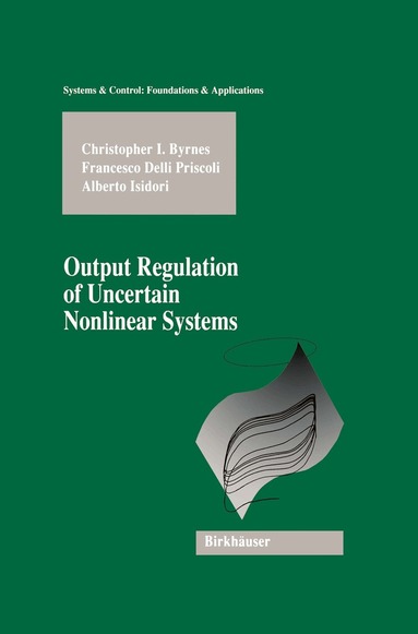 Christopher I. Byrnes, Francesco Delli Priscoli, Alberto Isidori - Output Regulation of Uncertain Nonlinear Systems, Häftad