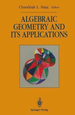 Chandrajit L. Bajaj - Algebraic Geometry and its Applications, Häftad