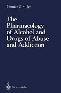 bokomslag The Pharmacology of Alcohol and Drugs of Abuse and Addiction
