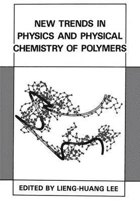 New Trends in Physics and Physical Chemistry of Polymers 1