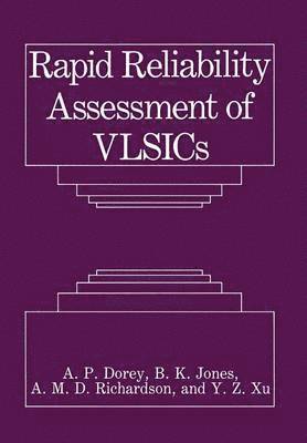 A.P. Dorey, B.K. Jones, A.M.D. Richardson, Y.Z. Xu, A. P. Dorey, B. K. Jones, Y. Z. Xu, A. M. D. Richardson - Rapid Reliability Assessment of VLSICs, Häftad