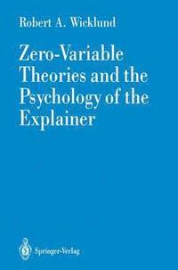 bokomslag Zero-Variable Theories and the Psychology of the Explainer