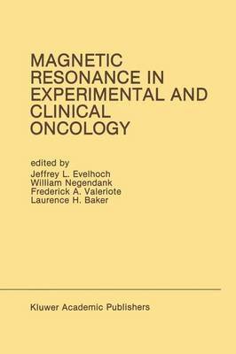 Jeffrey L. Evelhoch, William Negendank, Frederick A. Valeriote, Laurence H. Baker - Magnetic Resonance in Experimental and Clinical Oncology, Häftad