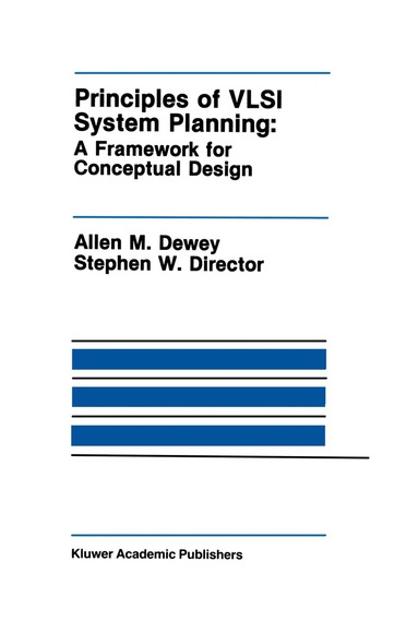 Allen M. Dewey, Stephen W. Director - Principles of VLSI System Planning, Häftad