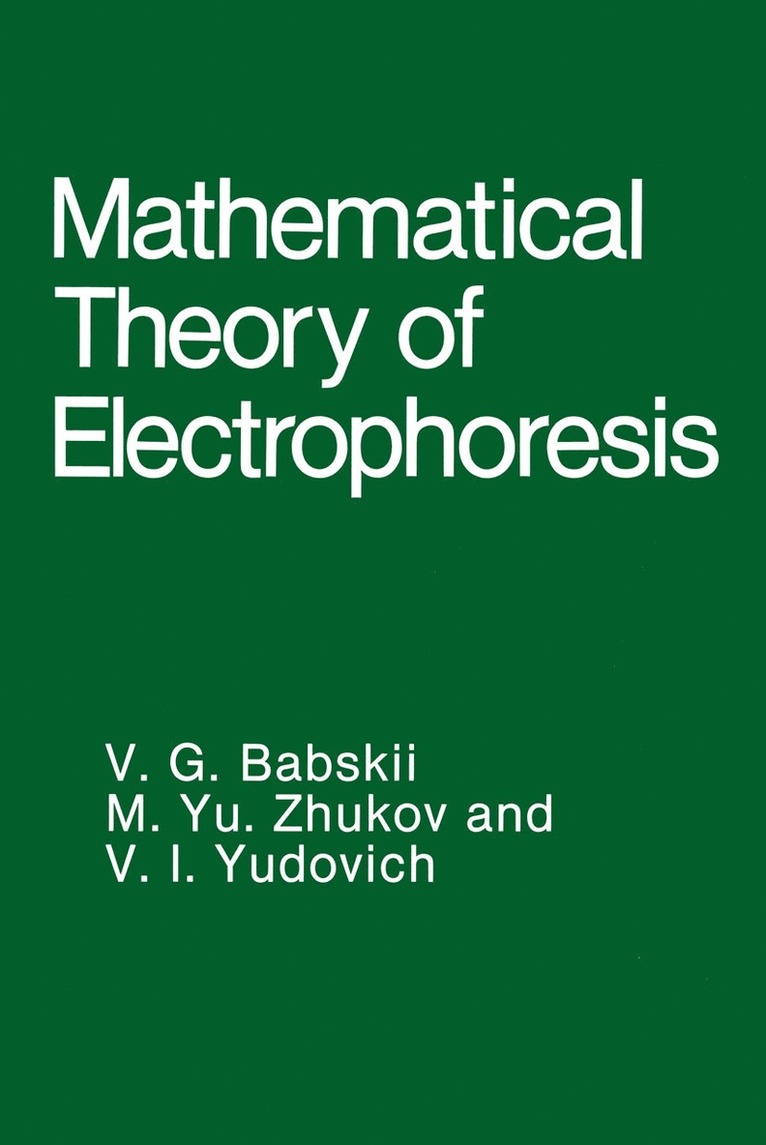 V.G. Babskii, M.Yu. Zhukov, V.I. Yudovich, V. G. Babskii, M. Yu Zhukov, V. I. Yudovich, M. Yu. Zhukov - Mathematical Theory of Electrophoresis, Häftad