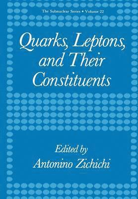 Antonino Zichichi - Quarks, Leptons, and Their Constituents, Häftad