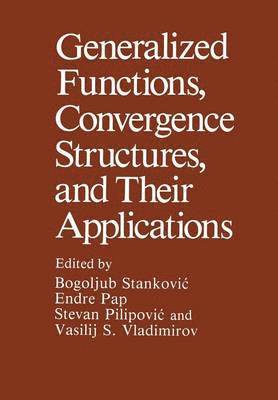 Generalized Functions, Convergence Structures, and Their Applications 1