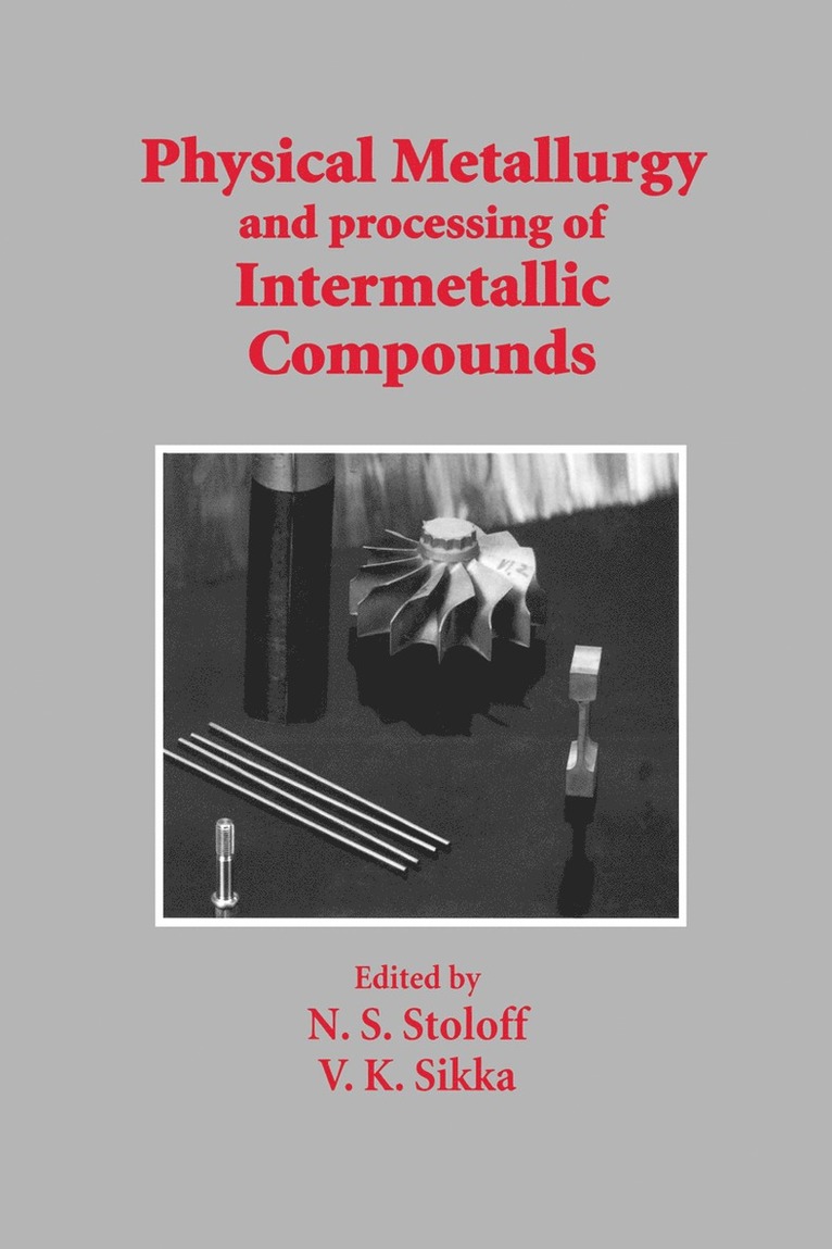 N.S. Stoloff, V.K. Sikka, N. S. Stoloff, V. K. Sikka - Physical Metallurgy and processing of Intermetallic Compounds, Häftad