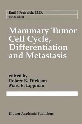 Robert B. Dickson, Marc E. Lippman - Mammary Tumor Cell Cycle, Differentiation, and Metastasis, Häftad
