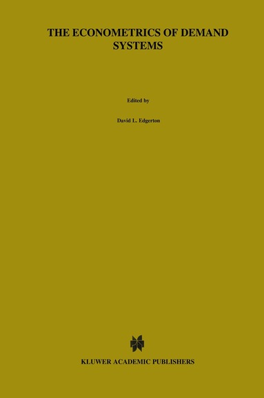 David L. Edgerton, Bengt Assarsson, Anders Hummelmose, Ilkka P. Laurila, Kyrre Rickertsen, Per Halvor Vale - Econometrics of Demand Systems, Häftad