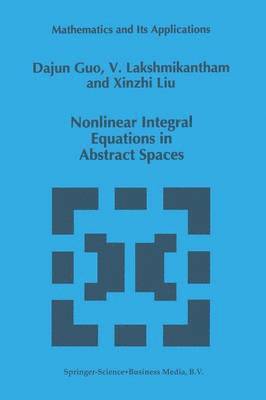 Dajun Guo, V. Lakshmikantham, Xinzhi Liu - Nonlinear Integral Equations in Abstract Spaces, Häftad