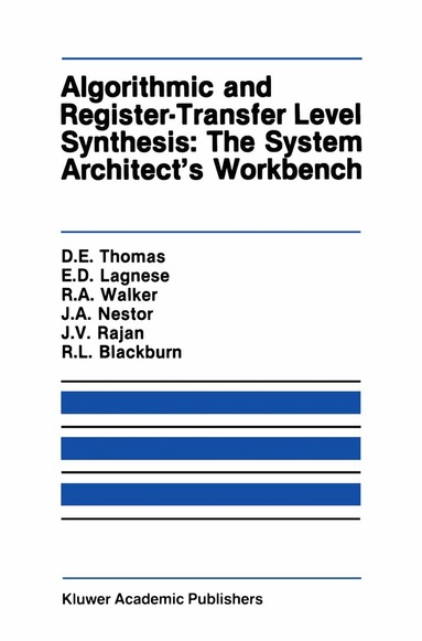 Donald E. Thomas, Elizabeth D. Lagnese, Robert A. Walker, Jayanth V. Rajan, Robert L. Blackburn, John A. Nestor - Algorithmic and Register-Transfer Level Synthesis: The System Architect’s Workbench, Häftad