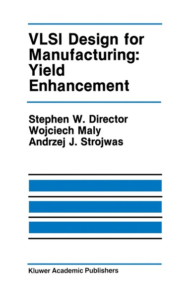 Stephen W. Director, Wojciech Maly, Andrzej J. Strojwas - VLSI Design for Manufacturing: Yield Enhancement, Häftad