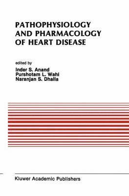 Naranjan S. Dhalla, Inder S. Anand, Purshotam L. Wahi - Pathophysiology and Pharmacology of Heart Disease, Häftad