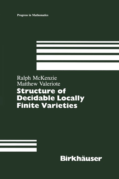 Ralph McKenzie, Matthew Valeriote - Structure of Decidable Locally Finite Varieties, Häftad