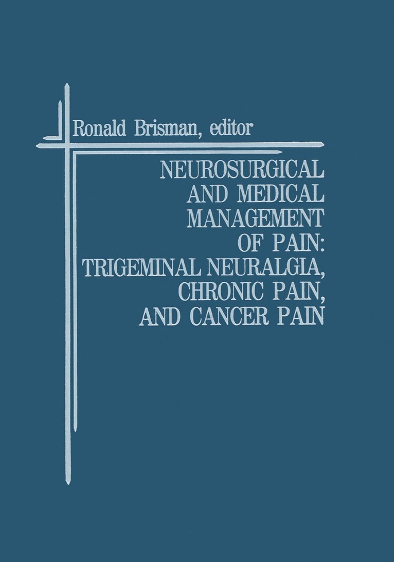 Ronald Brisman - Neurosurgical and Medical Management of Pain: Trigeminal Neuralgia, Chronic Pain, and Cancer Pain, Häftad