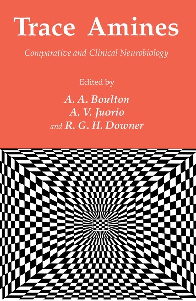 Alan A. Boulton, A. V. Juorio, R. G. H. Downer - Trace Amines, Häftad