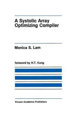 Monica S. Lam - Systolic Array Optimizing Compiler, Häftad