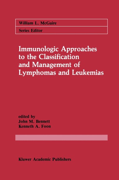John M. Bennett, Kenneth A. Foon - Immunologic Approaches to the Classification and Management of Lymphomas and Leukemias, Häftad