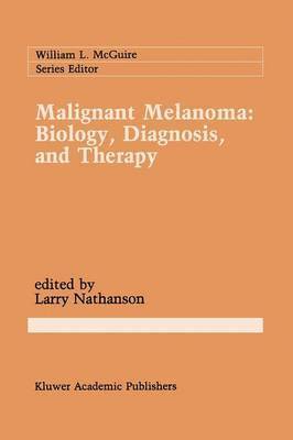 Malignant Melanoma: Biology, Diagnosis, and Therapy 1