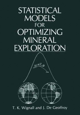 Statistical Models for Optimizing Mineral Exploration 1