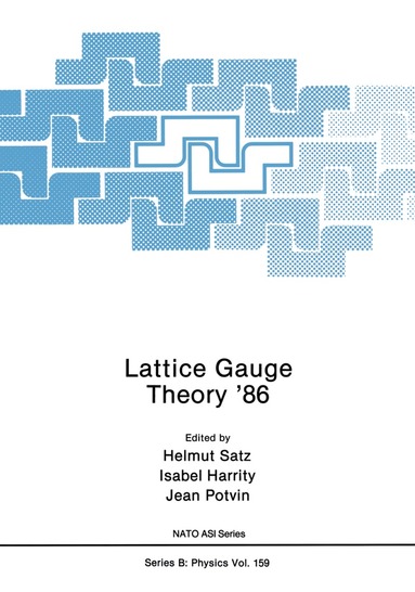 Helmut Satz, Isabel Harrity, Jean Potvin - Lattice Gauge Theory ’86, Häftad