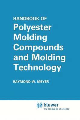 Raymond W. Meyer - Handbook of Polyester Molding Compounds and Molding Technology, Häftad