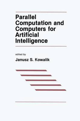 J.S. Kowalik, J. S. Kowalik - Parallel Computation and Computers for Artificial Intelligence, Häftad
