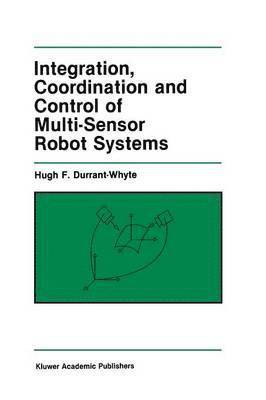 Integration, Coordination and Control of Multi-Sensor Robot Systems 1