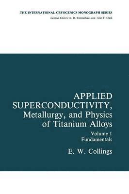 bokomslag Applied Superconductivity, Metallurgy, and Physics of Titanium Alloys