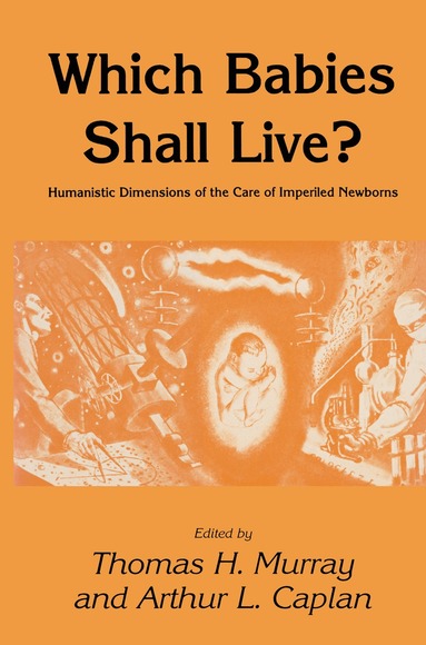 Thomas H. Murray, Arthur L. Caplan - Which Babies Shall Live?, Häftad