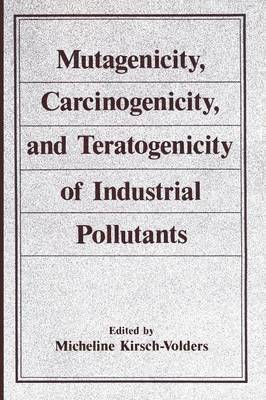 Mutagenicity, Carcinogenicity, and Teratogenicity of Industrial Pollutants 1