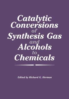 Richard G. Herman, Richard G. Herman - Catalytic Conversions of Synthesis Gas and Alcohols to Chemicals, Häftad