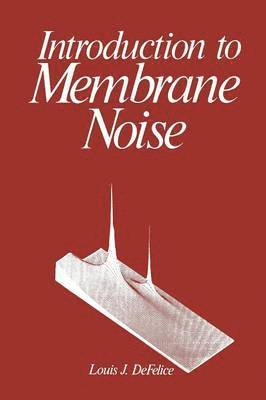 Louis J. DeFelice - Introduction to Membrane Noise, Häftad