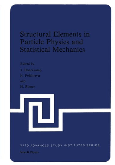 J. Hoonerkamp, K. Pohlmeyer, H. Romer - Structural Elements in Particle Physics and Statistical Mechanics, Häftad