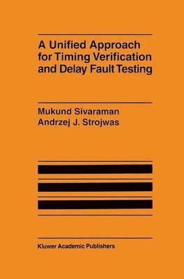 Mukund Sivaraman, Andrzej J. Strojwas - Unified Approach for Timing Verification and Delay Fault Testing, Häftad