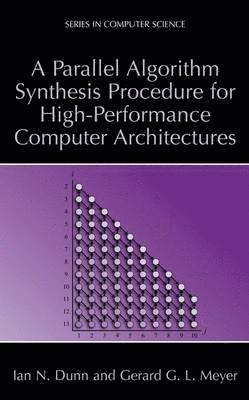 Ian N. Dunn, Gerard G.L. Meyer, Gerard G. L. Meyer - Parallel Algorithm Synthesis Procedure for High-Performance Computer Architectures, Häftad