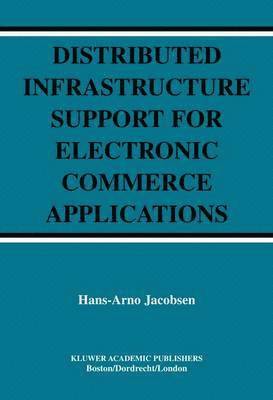 Distributed Infrastructure Support for Electronic Commerce Applications 1