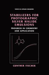 bokomslag Stabilizers for Photographic Silver Halide Emulsions: Progress in Chemistry and Application