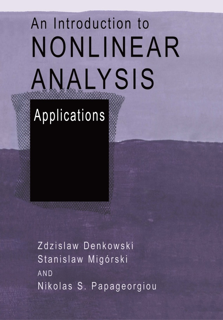 Zdzislaw Denkowski, Stanislaw Migórski, Nikolaos S. Papageorgiou - Introduction to Nonlinear Analysis: Applications, Häftad